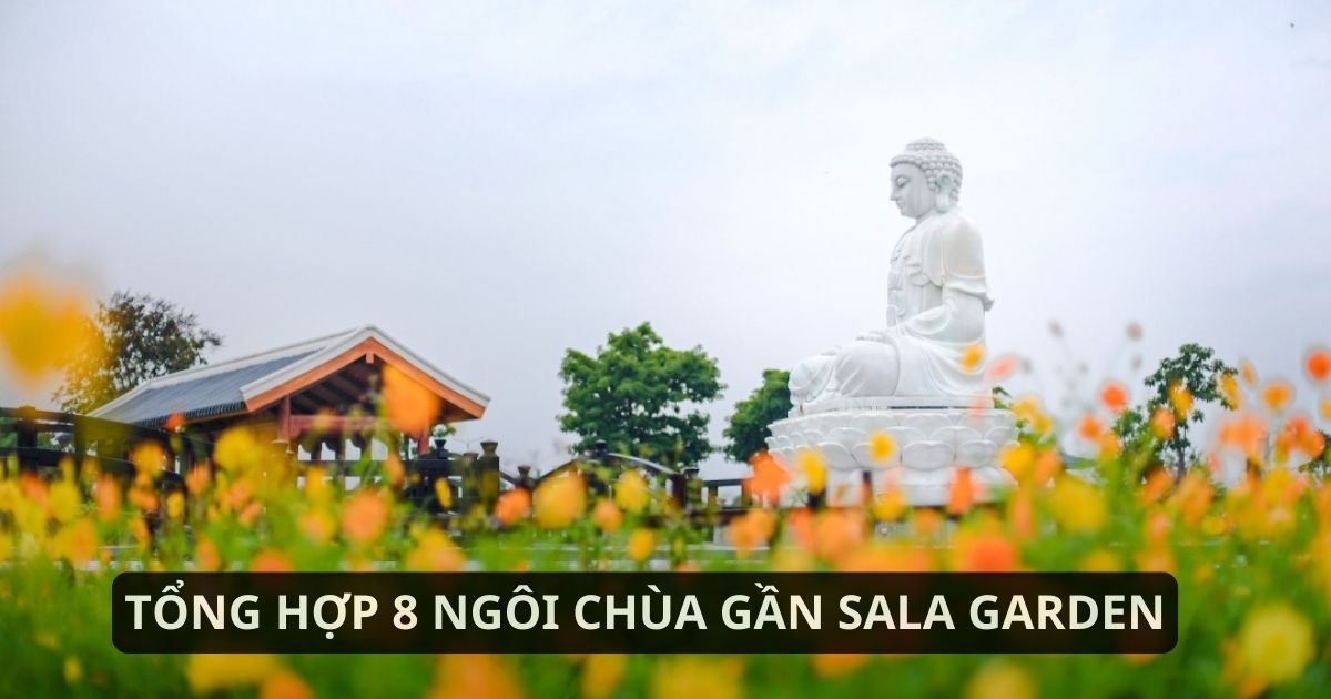 Tìm hiểu 8 ngôi chùa gần Sala Garden tại Đồng Nai