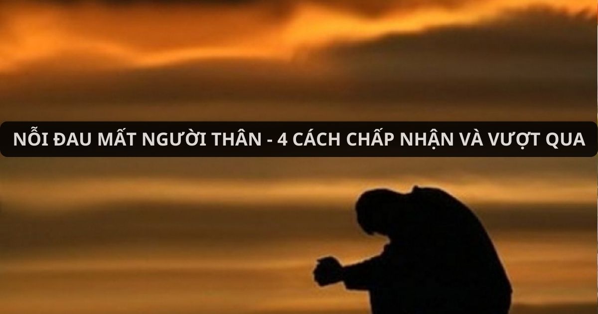 Cách vượt qua nỗi đau mất người thân