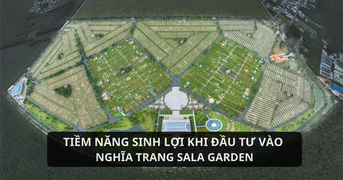 Tiềm năng và cơ hội khi đầu tư nghĩa trang Sala Garden