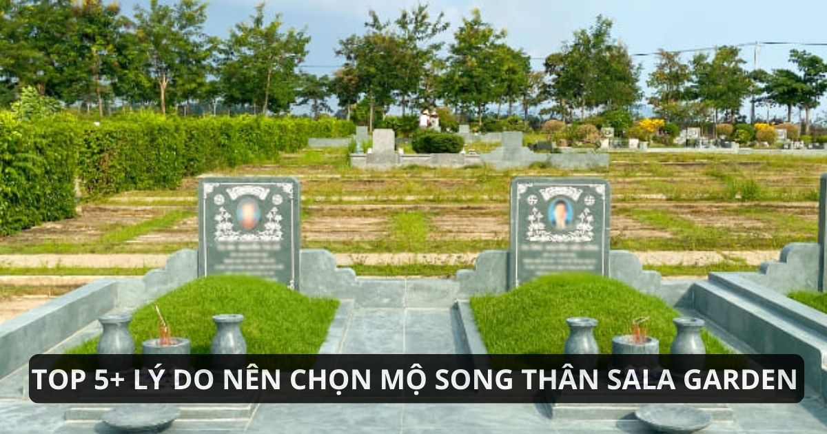 Mộ song thân tại Sala Garden, không gian an nghỉ riêng tư, hài hòa phong thủy, giúp gắn kết thế hệ và gìn giữ đạo hiếu vẹn tròn.