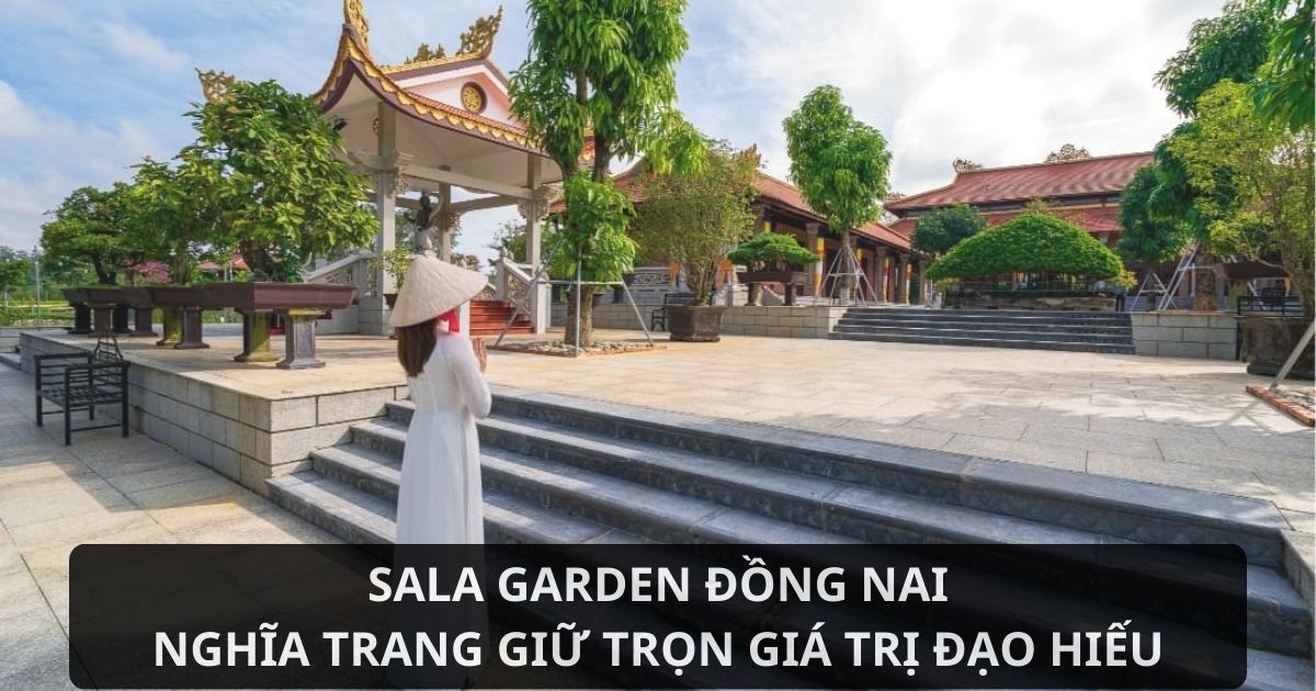 Sala Garden Đồng Nai - Hoa viên nghĩa trang sinh thái