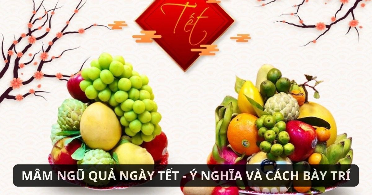 Mâm ngũ quả ngày Tết quan trọng ra sao?